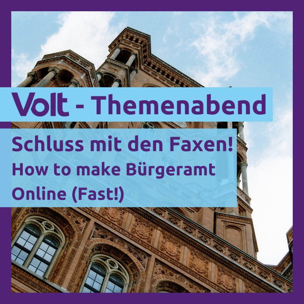 Volt-Themenabend: Schluss mit den Faxen! How to make Bürgeramt Online (Fast)