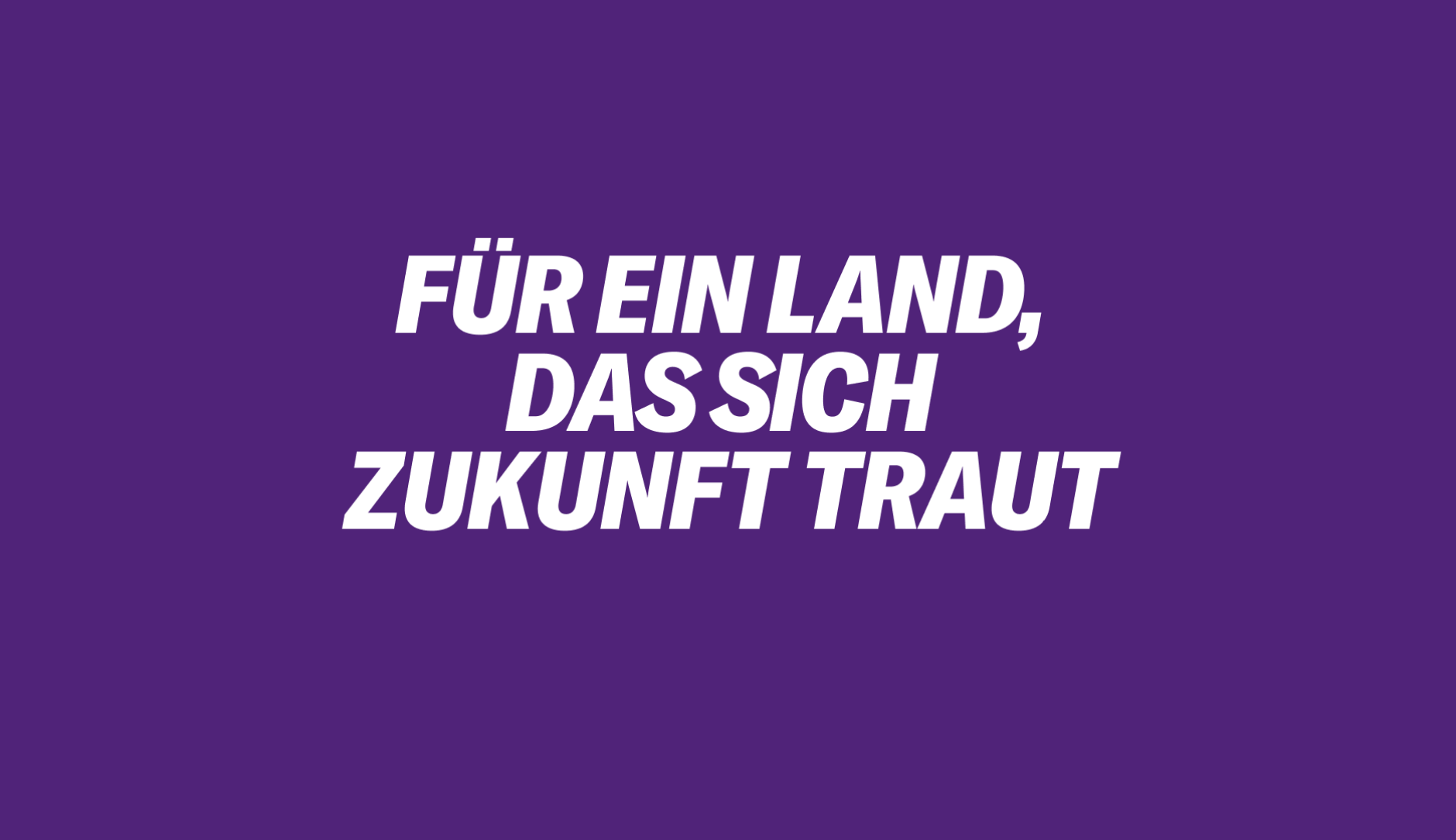 Für ein Land, das sich Zukunft traut