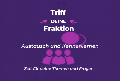 Triff deine Fraktion, Austausch und Kennenlernen, Zeit für deine Themen und Fragen