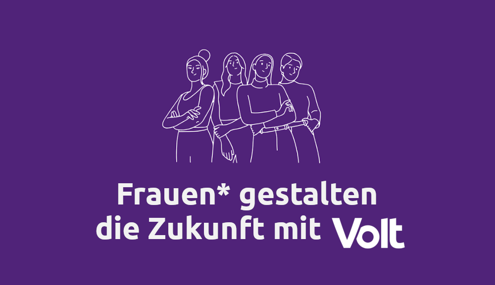 vier Frauen stehen selbstbewusst zusammen. Darunter der Schriftzug: Frauen* gestalten die Zukunft - Mit Volt