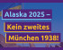 Alaska 2025 - Kein zweites München 1938!