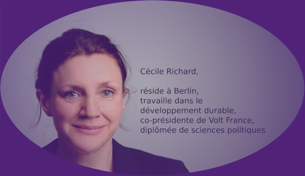 Cécile Richard, réside à Berlin, travaille dans les développement durable, co-présidente de Volt France, diplômée de sciences politiques