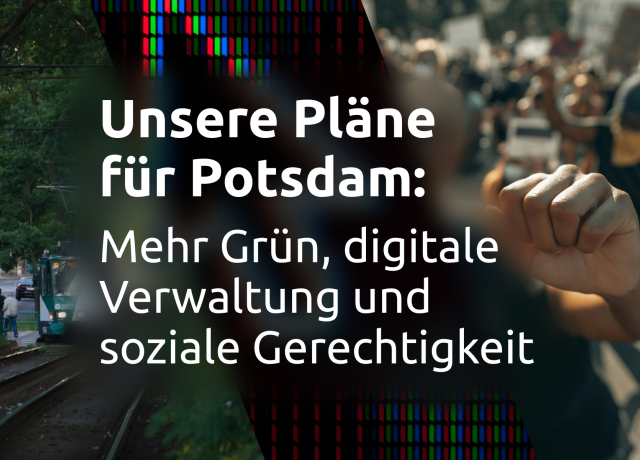 Unsere Pläne für Potsdam: Mehr Grün, digitale Verwaltung und soziale Gerechtigkeit