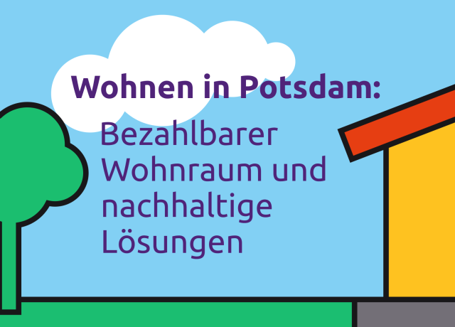 Wohnen in Potsdam: Bezahlbarer Wohnraum und nachhaltige Lösungen