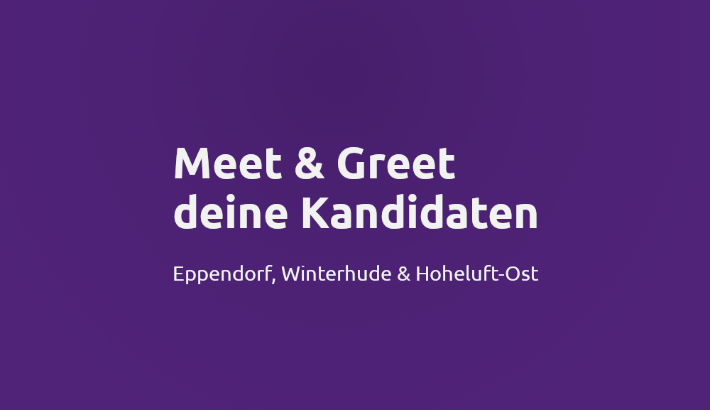 Meet und Greet deine Kandidaten - Ependorf, Winterhude und Hohelust-Ost